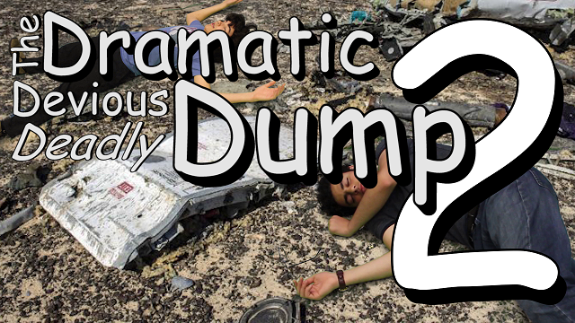 The Dramatic Devious Deadly Dump 2